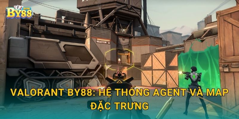 VALORANT by88: hệ thống agent và map đặc trưng