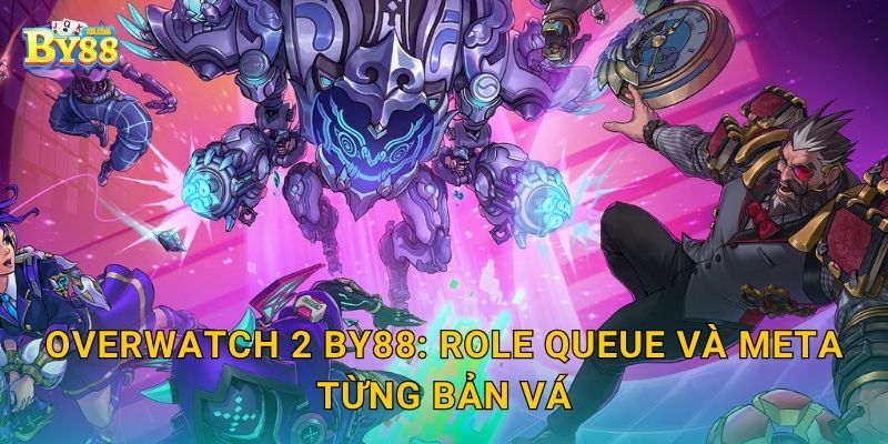 Overwatch 2 by88: role queue và meta từng bản vá