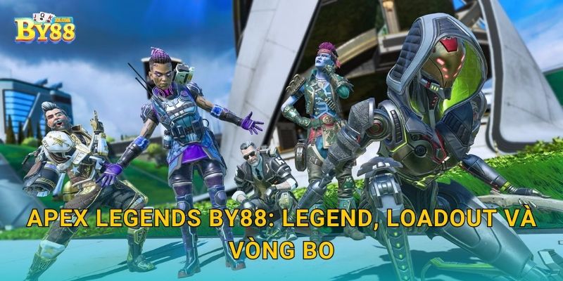 Apex Legends by88: legend, loadout và vòng bo