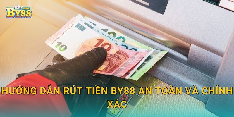 Hướng dẫn Rút tiền by88 an toàn và chính xác
