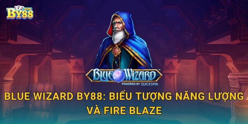 Blue Wizard biểu trưng nổi bật – nâng tỷ lệ trúng tại kho by88 2 Blue Wizard by88: biểu tượng năng lượng và Fire Blaze